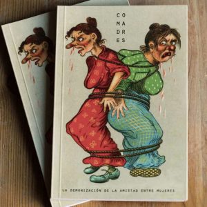 Comadres. La demonización de la amistad entre mujeres.