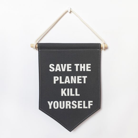 Banderín 'Save the planet kill yourself'
