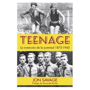 TEENAGE: LA INVENCIÓN DE LA JUVENTUD, 1875-1945 / Jon Savage