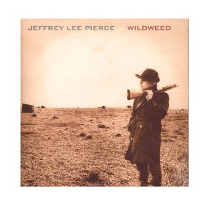 Jeffrey Lee Pierce ‎"Wildweed"