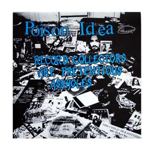 Poison Idea ‎"Record Collectors Are Pretentious Assholes"