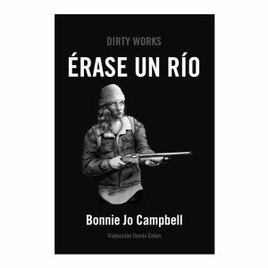 ÉRASE UN RÍO / Bonnie Jo Campbell