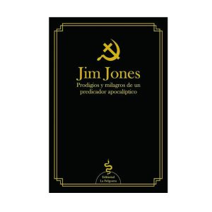 "Jim Jones - Prodigios y milagros de un predicador apocalíptico"