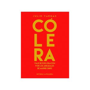 CÓLERA. VIAJE DE EXPLORACIÓN POR LOS ARRABALES DE MADRID (1885) - Julio Vargas