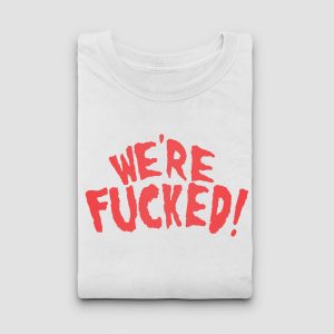 Camiseta We Are Fucked! blanca