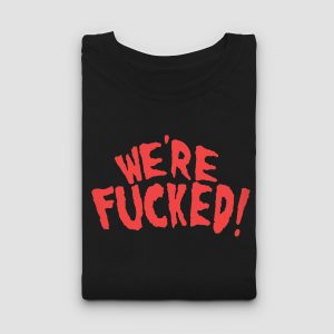 Camiseta We Are Fucked! negra