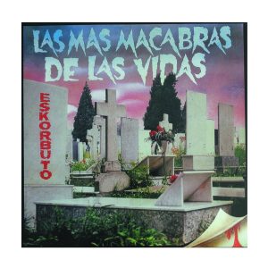 Eskorbuto "Las más macabras de las vidas"