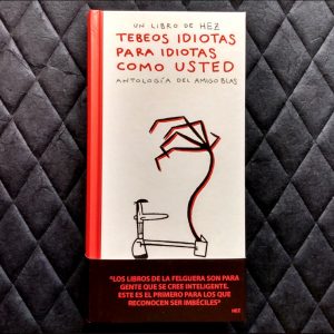 TEBEOS IDIOTAS PARA IDIOTAS COMO USTED. ANTOLOGÍA DEL AMIGO BLAS. / Hez