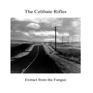 The Celibate Rifles "Extract From The Fungus"