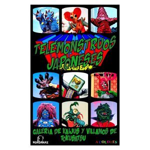 "Telemonstruos Japoneses - Galería de kaijus y villanos de tokusatsu"