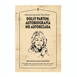 "Dolly Parton. autobiografía no autorizada" Eduardo Izquierdo - Eloy Pérez