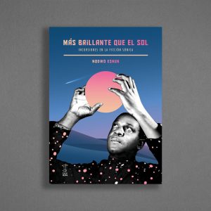 "MÁS BRILLANTE QUE EL SOL - INCURSIONES EN LA FICCIÓN SÓNICA" Kodwo Eshun