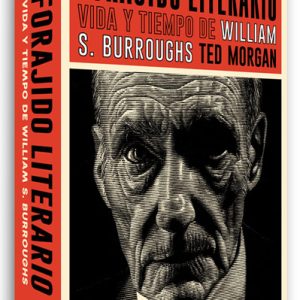 "Forajido literario Vida y tiempo de William S. Burroughs" Ted Morgan