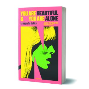 "YOU ARE BEAUTIFUL AND YOU ARE ALONE - LA BIOGRAFÍA DE NICO"  Jennifer Otter Bickerdike