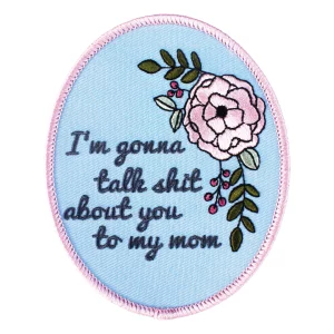 Parche I'm gonna talk shit about you to my mum