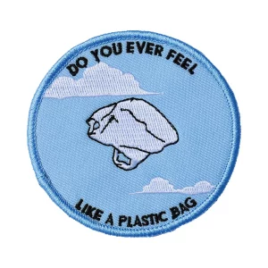 Parche Do you ever feel like a plastic bag